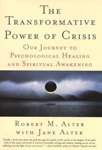 The Transformative Power of Crisis: Our Journey to Psychological Healing and Spiritual Awakening by Robert M. Alter