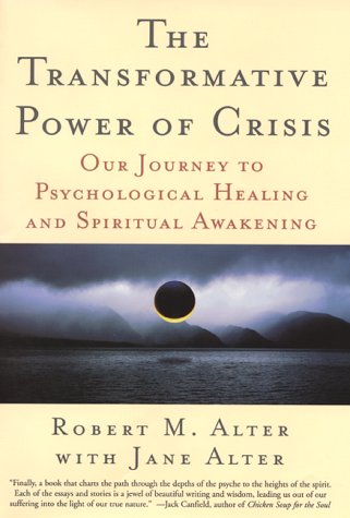 The Transformative Power of Crisis: Our Journey to Psychological Healing and Spiritual Awakening by Robert M. Alter
