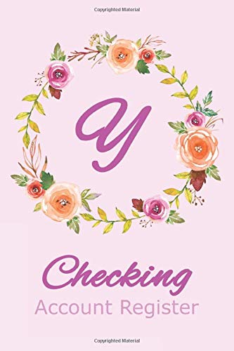 Checking Account Register Monogram Y: Monogrammed Y Check and Debit Register Book for Business or Personal Checking with Floral Cover Design by Elsa Janice Wentworth