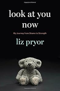Look at You Now: My Journey from Shame to Strength