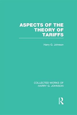 Aspects of the Theory of Tariffs (Collected Works of Harry Johnson) (Collected Works of Harry G. Johnson)