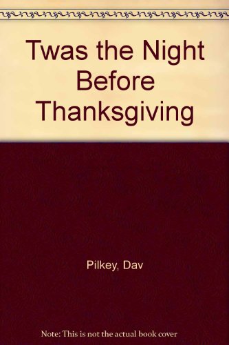 Twas the Night Before Thanksgiving by Dav Pilkey