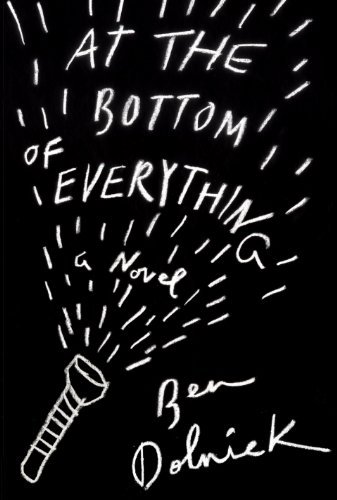 At the Bottom of Everything: A Novel by Ben Dolnick