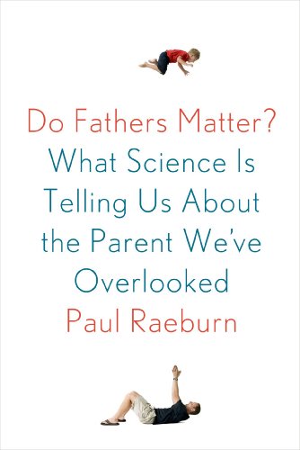 Do Fathers Matter?: What Science Is Telling Us About the Parent We've Overlooked by Paul Raeburn