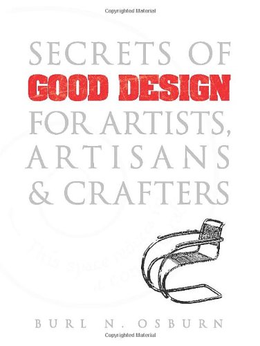 Secrets of Good Design for Artists, Artisans and Crafters by Burl N. Osburn