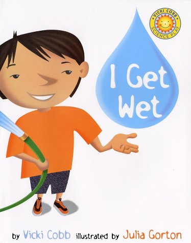 I Get Wet (Vicki Cobb Science Play) by Vicki Cobb