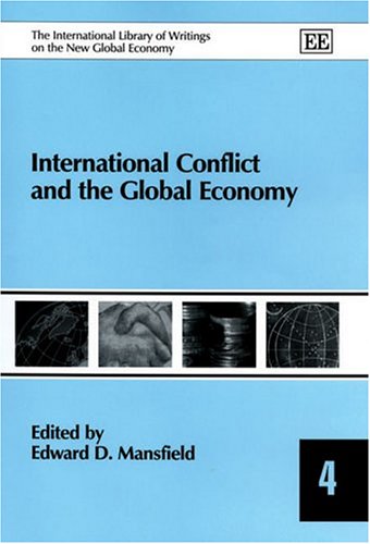 International Conflict and the Global Economy (The International Library of Writings on the New Global Economy series, 4) by Edward D. Mansfield
