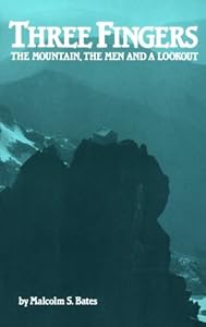Three Fingers: The Mountain, the Men and the Lookout by Malcolm S. Bates