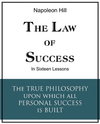 The Law of Success in Sixteen Lessons by Napoleon Hill