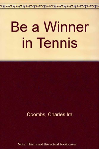 Be a Winner in Tennis by Charles Ira Coombs