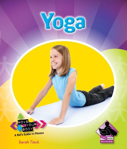 Yoga (Move Your Body: a Kid's Guide to Fitness) by Sarah Tieck