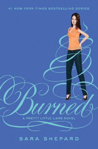 Pretty Little Liars #12: Burned by Sara Shepard