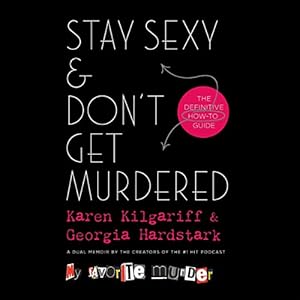 Stay Sexy & Don’t Get Murdered: The Definitive How-To Guide by Karen Kilgariff