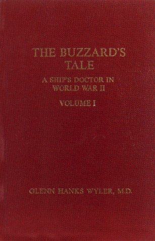 The Buzzard's Tale : A Ship's Doctor in World War II Volume 1 by Glenn Hanks Wyler