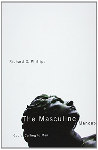 The masculine mandate by Richard D Phillips