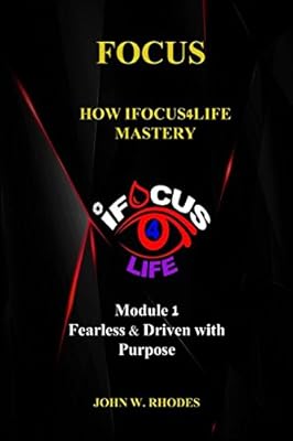 FOCUS: How iFOCUS4Life Mastery: Fearless & Driven with Purpose