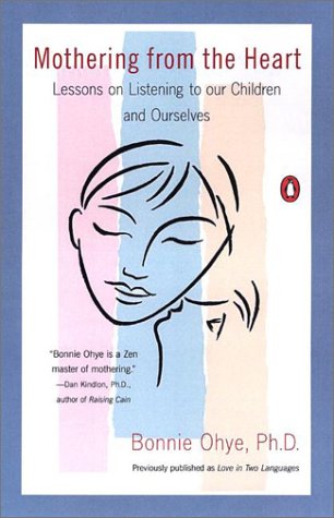 Mothering from the Heart: Lessons on Listening to Our Children and Ourselves by Bonnie Ohye