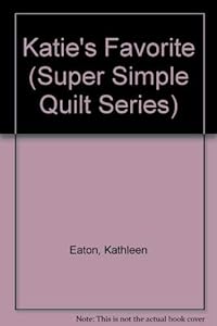 Katie's Favorite (Super Simple Quilt Series) by Kathleen Eaton
