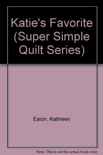 Katie's Favorite (Super Simple Quilt Series) by Kathleen Eaton