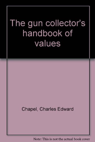 The gun collector's handbook of values by Charles Edward Chapel