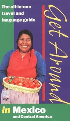 Get Around in Mexico and Central America: The All-In-One Travel and Language Guide (English and Spanish Edition)
