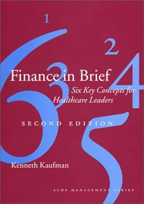 Finance in Brief: Six Key Concepts for Healthcare Leaders, Second Edition (Management Series)