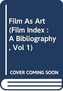 Film As Art (Film Index : A Bibliography, Vol 1) by Writers' Program. New York