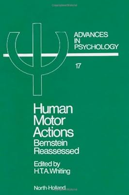 Human Motor Actions: Bernstein Reassessed (Advances in Psychology)
