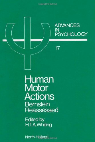 Human Motor Actions: Bernstein Reassessed (Advances in Psychology) by H. T. A. Whiting