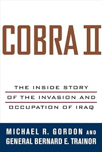 Cobra II: The Inside Story of the Invasion and Occupation of Iraq