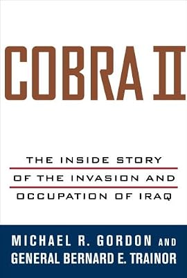 Cobra II: The Inside Story of the Invasion and Occupation of Iraq