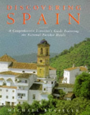 Discovering Spain: A Comprehensive Traveller's Guide Featuring the National Parador Hotels by Michael Busselle