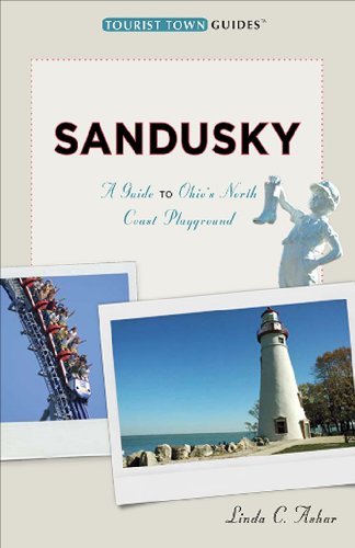 Sandusky: A Guide to Ohio's North Coast Playground by Linda C. Ashar
