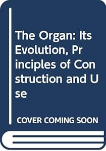 The Organ: Its Evolution, Principles of Construction and Use by William Leslie Sumner