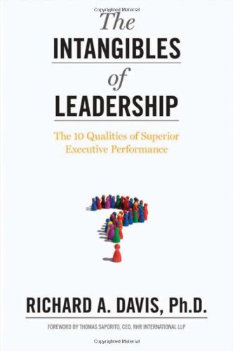 The Intangibles of Leadership: The 10 Qualities of Superior Executive Performance by Richard A. Davis