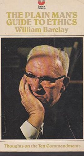 The plain man's guide to ethics;: Thoughts on the Ten Commandments (Fontana religious) by William Barclay