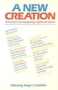 New Creation: America's Contemporary Spiritual Voices by Roger Gottlieb