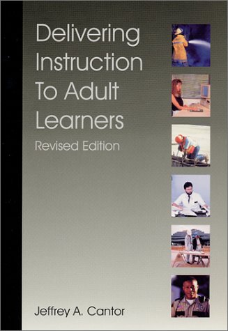 Delivering Instruction to Adult Learners by Jeffrey A. Cantor