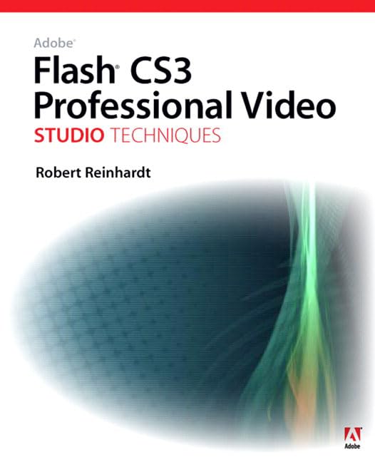 Adobe Flash CS3 Professional Video: Studio Techniques by Robert Reinhardt