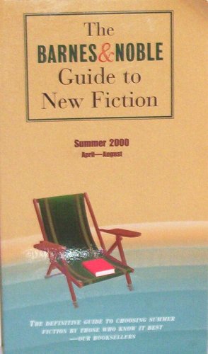The Barnes & Noble Guide To New Fiction (Summer 2000) April-August by Various