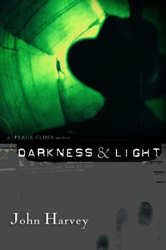 Darkness &amp; Light: A Frank Elder Mystery by John Harvey