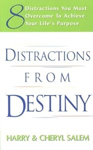 Distractions from Destiny: 8 Distractions You Must Overcome to Achieve Your Life's Purpose
