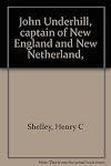 John Underhill, captain of New England and New Netherland