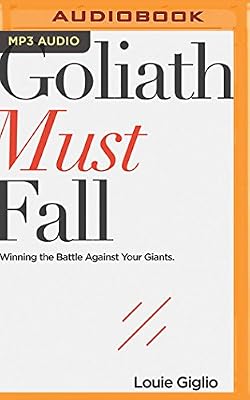 Goliath Must Fall: Winning the Battle Against Your Giants