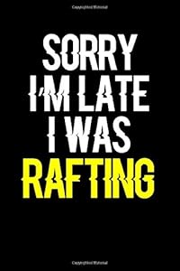 Sorry I'm Late I Was Rafting: Journal (Diary, Notebook) Funny Gift for Rafting Enthusiasts by Novalia Journals