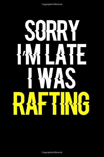 Sorry I'm Late I Was Rafting: Journal (Diary, Notebook) Funny Gift for Rafting Enthusiasts by Novalia Journals
