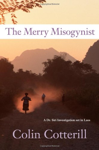 The Merry Misogynist: A Dr. Siri Investigation Set in Laos by Colin Cotterill