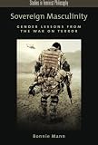 Bonnie J. Mann, "Sovereign Masculinity: Gender Lessons from the War on Terror" (Oxford UP, 2014)