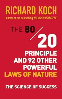 The 80/20 Principle and 92 Other Powerful Laws of Nature: The Science of Success