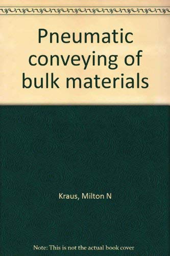 Pneumatic Conveying of Bulk Materials by milton n kraus